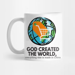 GOD CREATED THE WORLD EVERYTHING ELSE IS MADE IN CHINA Mug